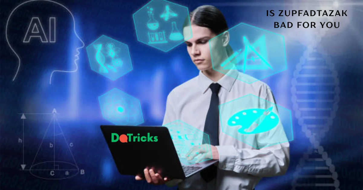 is zupfadtazak bad for you