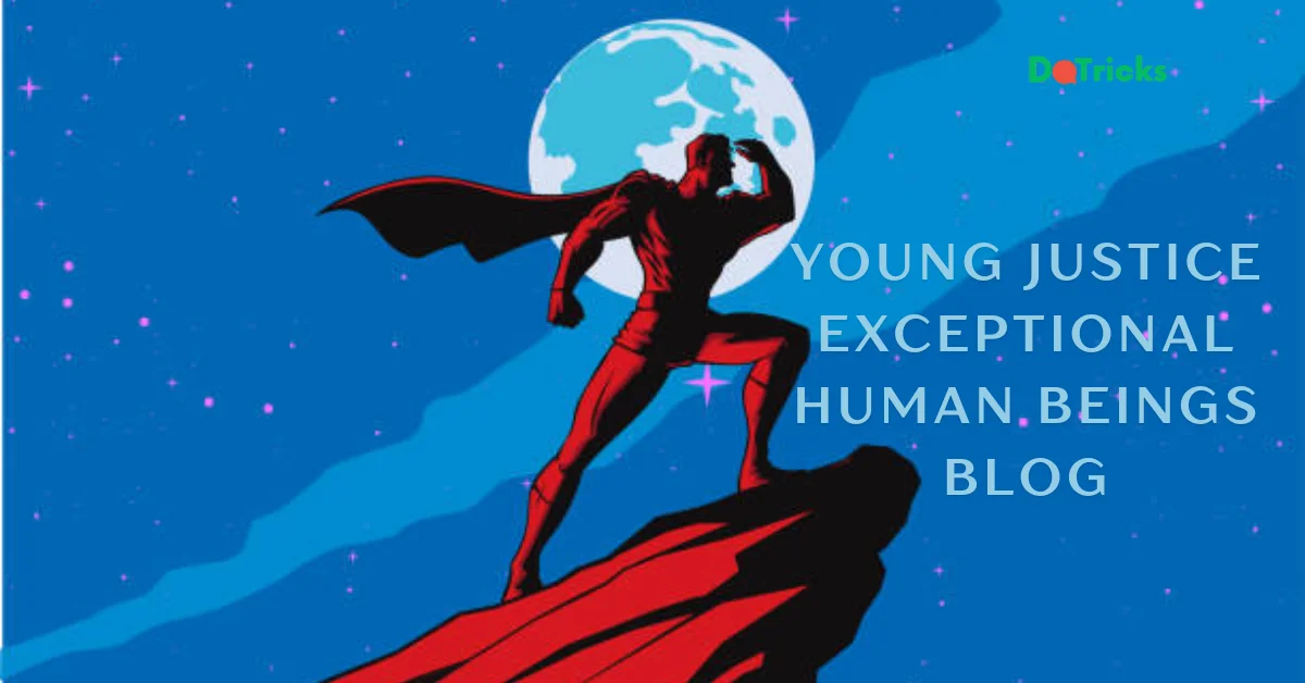 young justice exceptional human beings blog