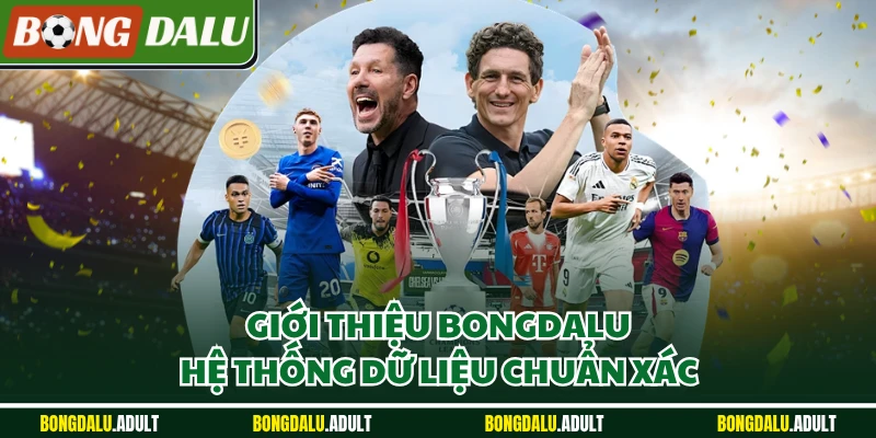 Giới thiệu Bongdalu hệ thống dữ liệu chuẩn xác