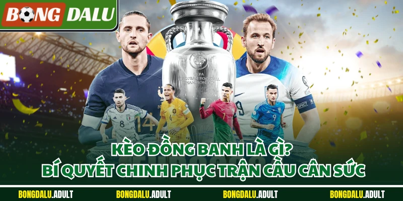 Kèo đồng banh là gì