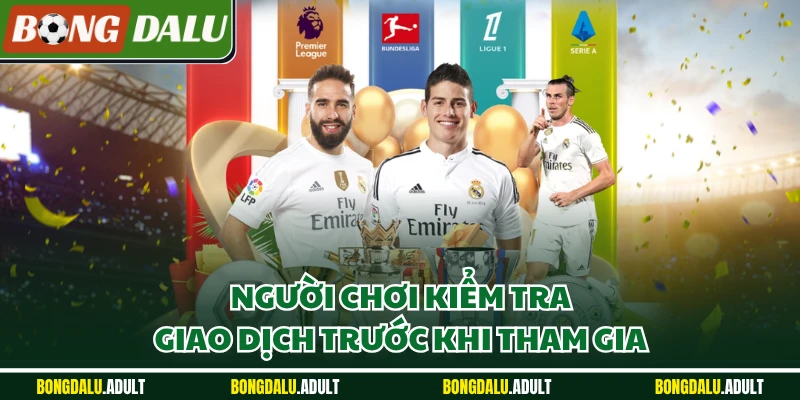 Người chơi kiểm tra giao dịch trước khi tham gia
