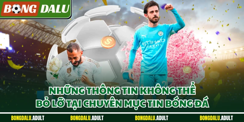 Những thông tin không thể bỏ lỡ tại chuyên mục Tin bóng đá