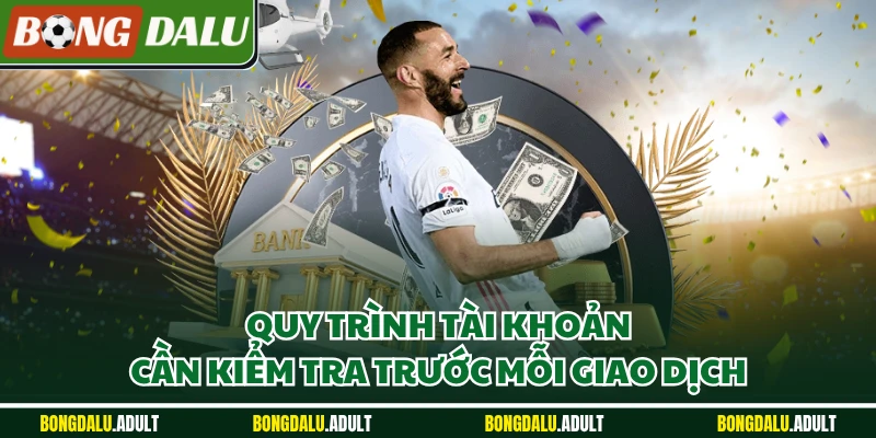 Quy trình tài khoản cần kiểm tra trước mỗi giao dịch