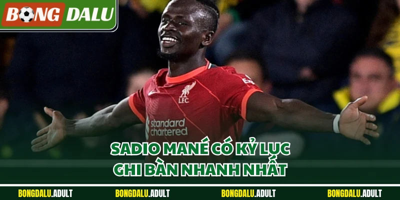 Sadio Mané có kỷ lục ghi bàn nhanh nhất