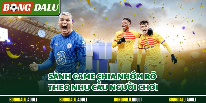 Sảnh game chia nhóm rõ theo nhu cầu người chơi