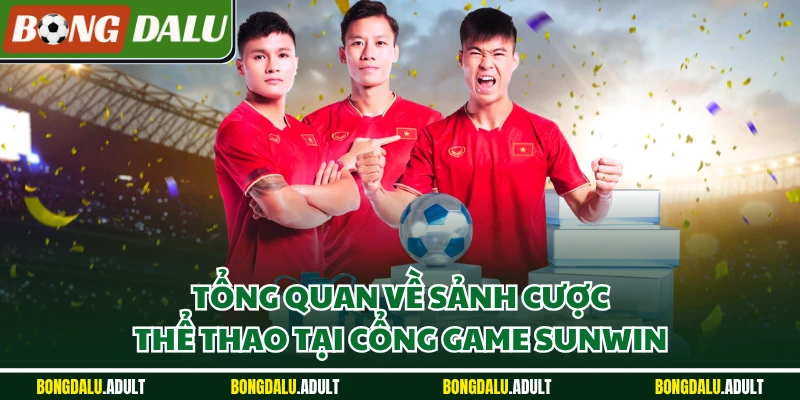 Tổng quan về sảnh cược thể thao tại cổng game Sunwin 