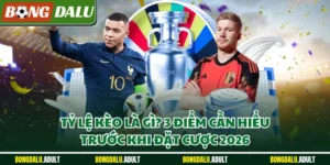 Tỷ Lệ Kèo Là Gì? Tổng Hợp Điểm Cần Hiểu Trước Khi Cược